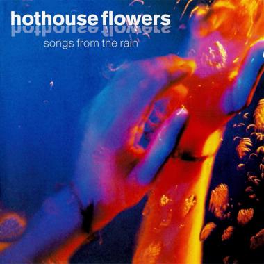 Hothouse Flowers -  Songs from the Rain